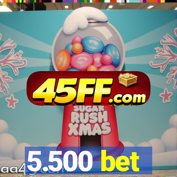 5.500 bet